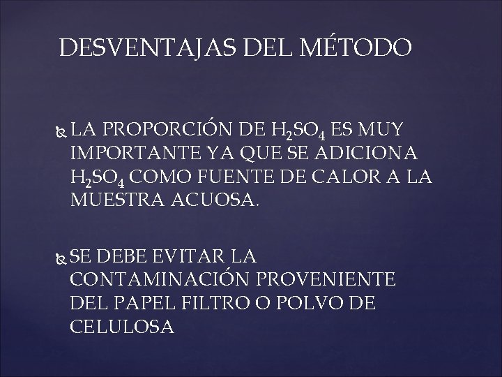 DESVENTAJAS DEL MÉTODO LA PROPORCIÓN DE H 2 SO 4 ES MUY IMPORTANTE YA