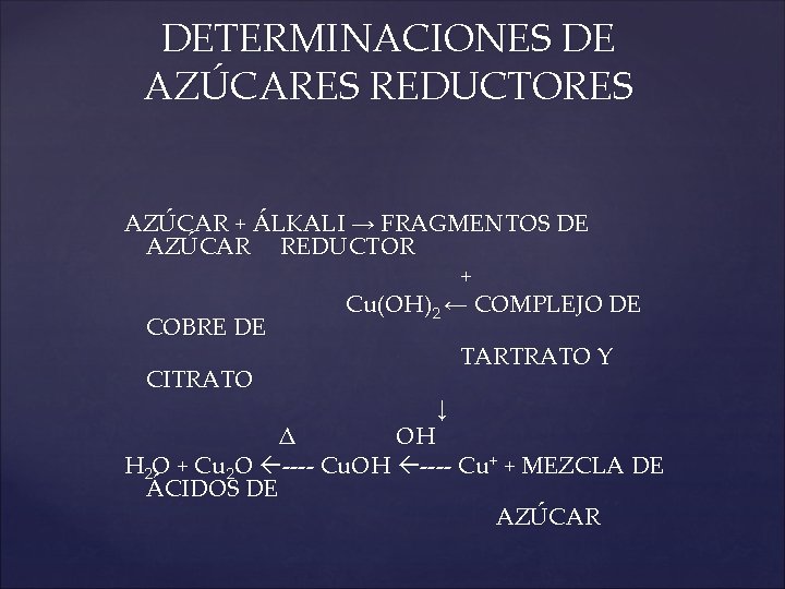 DETERMINACIONES DE AZÚCARES REDUCTORES AZÚCAR + ÁLKALI → FRAGMENTOS DE AZÚCAR REDUCTOR + Cu(OH)2