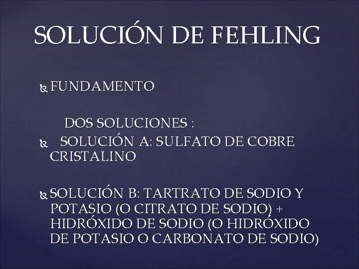 SOLUCIÓN DE FEHLING FUNDAMENTO DOS SOLUCIONES : SOLUCIÓN A: SULFATO DE COBRE CRISTALINO SOLUCIÓN