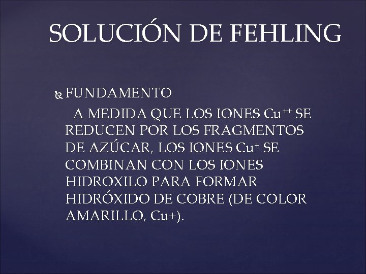 SOLUCIÓN DE FEHLING FUNDAMENTO A MEDIDA QUE LOS IONES Cu++ SE REDUCEN POR LOS