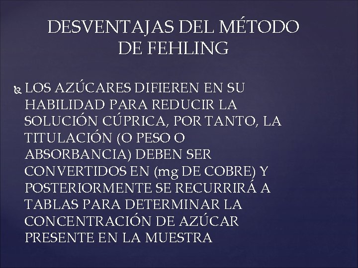 DESVENTAJAS DEL MÉTODO DE FEHLING LOS AZÚCARES DIFIEREN EN SU HABILIDAD PARA REDUCIR LA