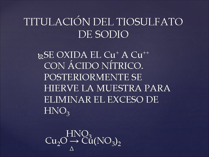 TITULACIÓN DEL TIOSULFATO DE SODIO SE OXIDA EL Cu+ A Cu++ CON ÁCIDO NÍTRICO.