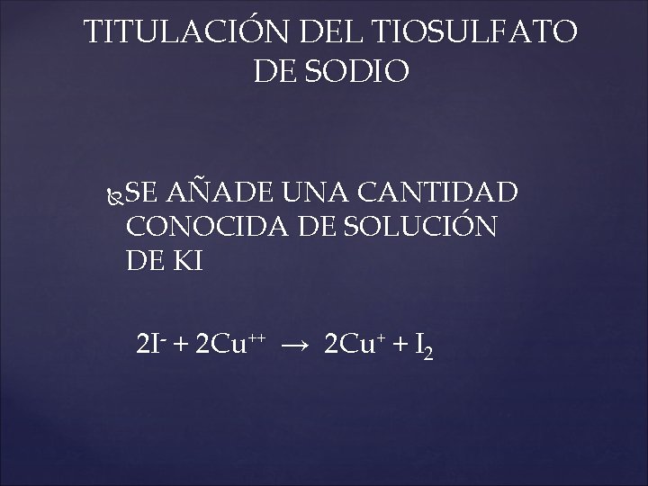 TITULACIÓN DEL TIOSULFATO DE SODIO SE AÑADE UNA CANTIDAD CONOCIDA DE SOLUCIÓN DE KI