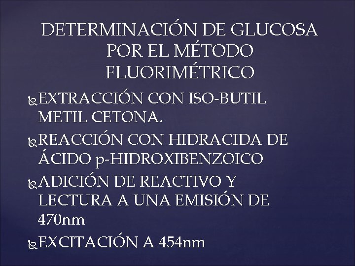 DETERMINACIÓN DE GLUCOSA POR EL MÉTODO FLUORIMÉTRICO EXTRACCIÓN CON ISO-BUTIL METIL CETONA. REACCIÓN CON