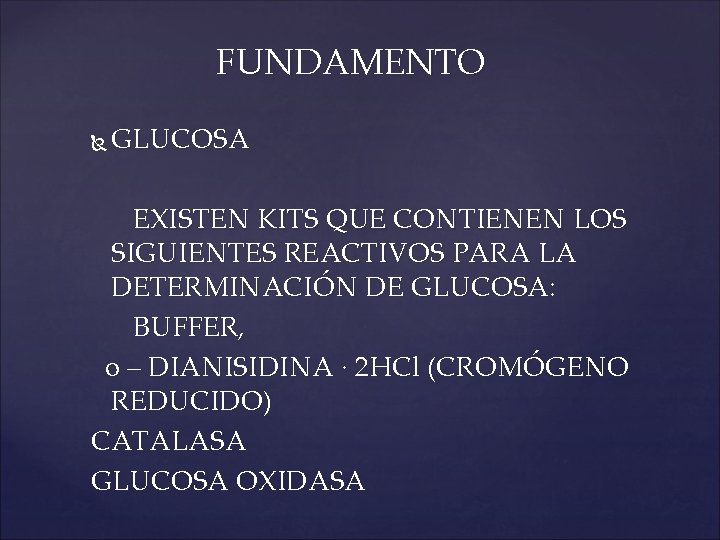 FUNDAMENTO GLUCOSA EXISTEN KITS QUE CONTIENEN LOS SIGUIENTES REACTIVOS PARA LA DETERMINACIÓN DE GLUCOSA: