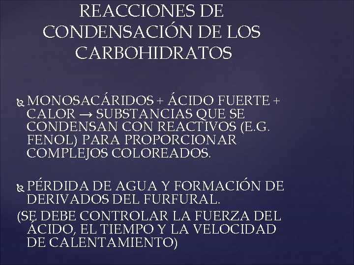 REACCIONES DE CONDENSACIÓN DE LOS CARBOHIDRATOS MONOSACÁRIDOS + ÁCIDO FUERTE + CALOR → SUBSTANCIAS