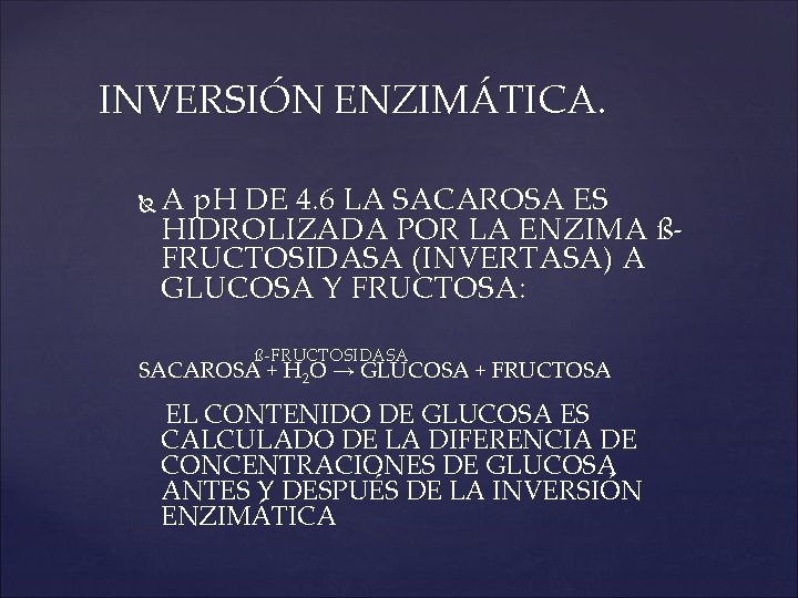 INVERSIÓN ENZIMÁTICA. A p. H DE 4. 6 LA SACAROSA ES HIDROLIZADA POR LA
