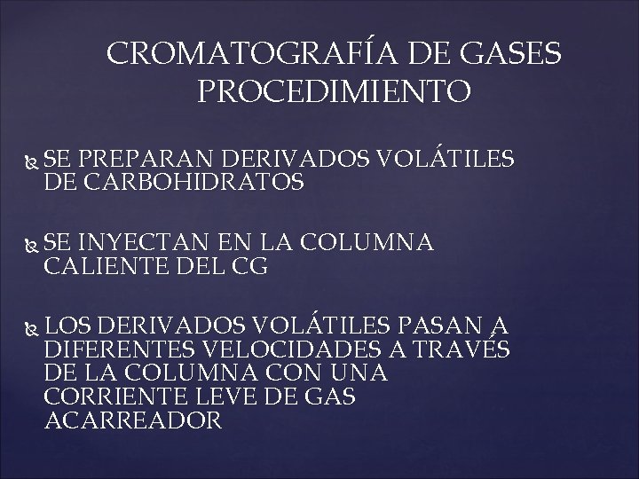CROMATOGRAFÍA DE GASES PROCEDIMIENTO SE PREPARAN DERIVADOS VOLÁTILES DE CARBOHIDRATOS SE INYECTAN EN LA