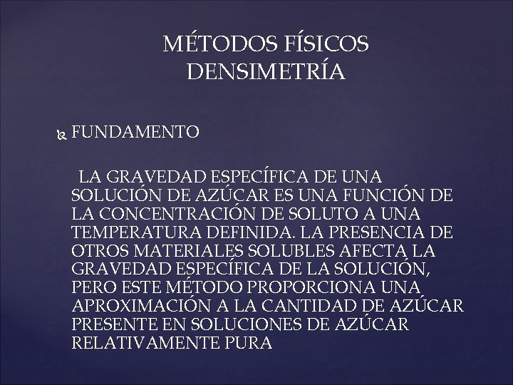 MÉTODOS FÍSICOS DENSIMETRÍA FUNDAMENTO LA GRAVEDAD ESPECÍFICA DE UNA SOLUCIÓN DE AZÚCAR ES UNA