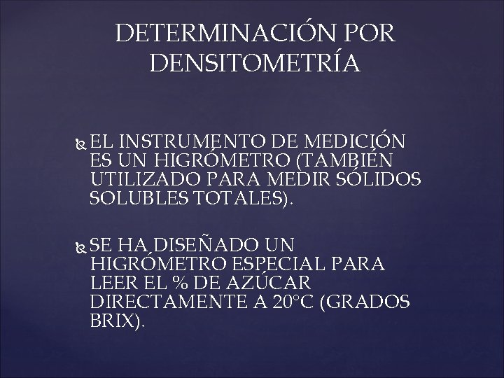 DETERMINACIÓN POR DENSITOMETRÍA EL INSTRUMENTO DE MEDICIÓN ES UN HIGRÓMETRO (TAMBIÉN UTILIZADO PARA MEDIR