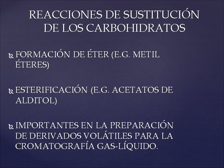 REACCIONES DE SUSTITUCIÓN DE LOS CARBOHIDRATOS FORMACIÓN DE ÉTER (E. G. METIL ÉTERES) ESTERIFICACIÓN