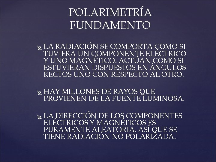 POLARIMETRÍA FUNDAMENTO LA RADIACIÓN SE COMPORTA COMO SI TUVIERA UN COMPONENTE ELÉCTRICO Y UNO