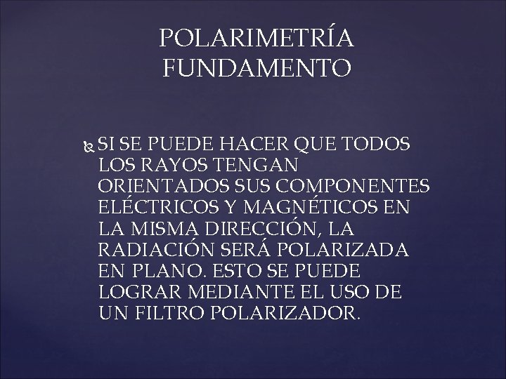 POLARIMETRÍA FUNDAMENTO SI SE PUEDE HACER QUE TODOS LOS RAYOS TENGAN ORIENTADOS SUS COMPONENTES