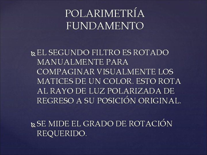 POLARIMETRÍA FUNDAMENTO EL SEGUNDO FILTRO ES ROTADO MANUALMENTE PARA COMPAGINAR VISUALMENTE LOS MATICES DE