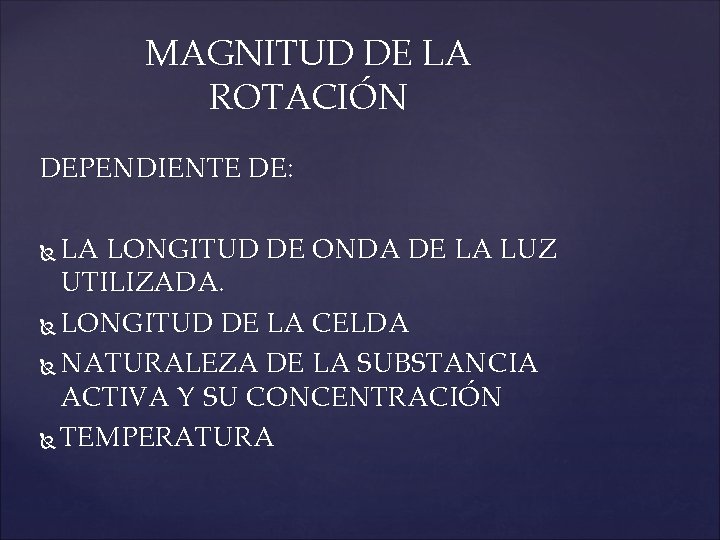 MAGNITUD DE LA ROTACIÓN DEPENDIENTE DE: LA LONGITUD DE ONDA DE LA LUZ UTILIZADA.