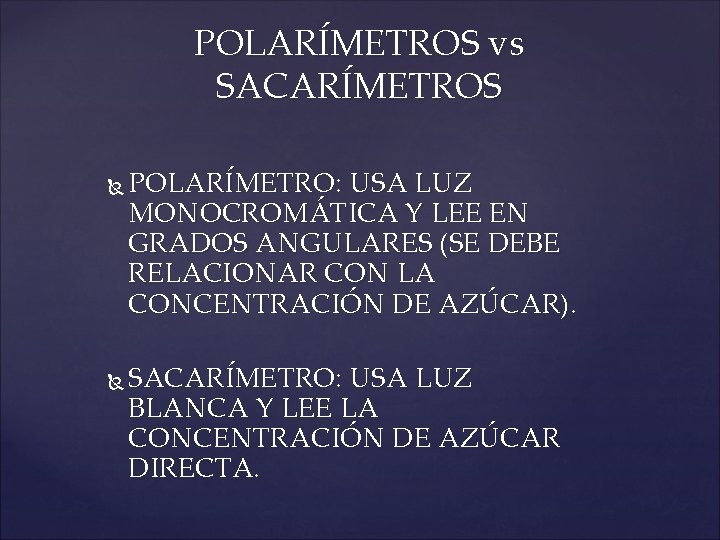 POLARÍMETROS vs SACARÍMETROS POLARÍMETRO: USA LUZ MONOCROMÁTICA Y LEE EN GRADOS ANGULARES (SE DEBE