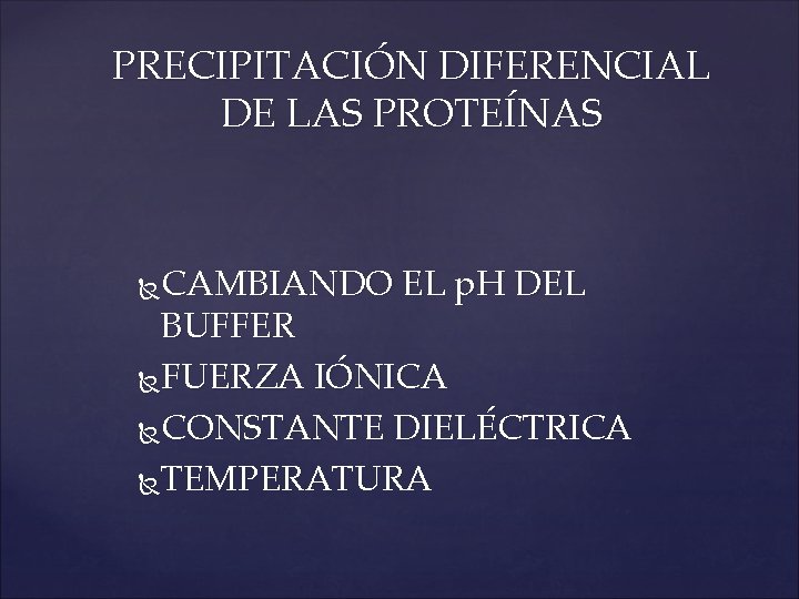 PRECIPITACIÓN DIFERENCIAL DE LAS PROTEÍNAS CAMBIANDO EL p. H DEL BUFFER FUERZA IÓNICA CONSTANTE