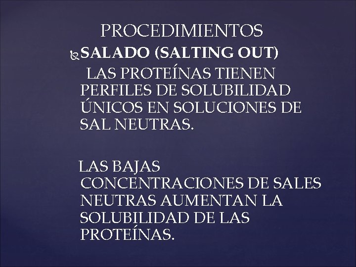 PROCEDIMIENTOS SALADO (SALTING OUT) LAS PROTEÍNAS TIENEN PERFILES DE SOLUBILIDAD ÚNICOS EN SOLUCIONES DE