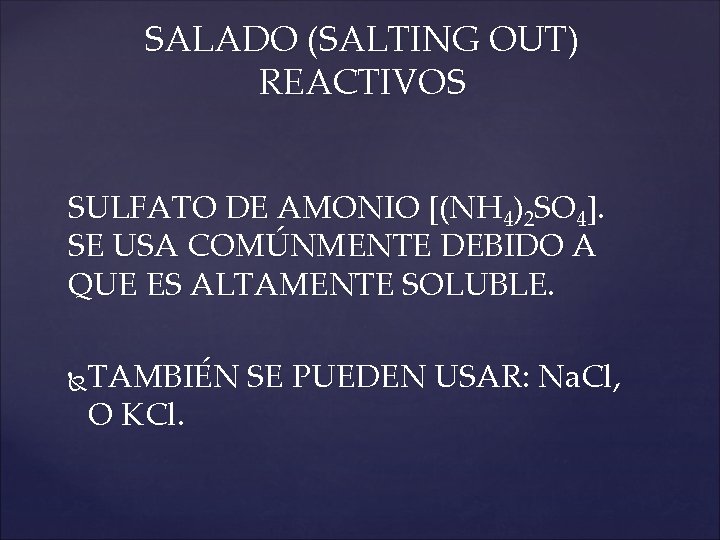 SALADO (SALTING OUT) REACTIVOS SULFATO DE AMONIO [(NH 4)2 SO 4]. SE USA COMÚNMENTE
