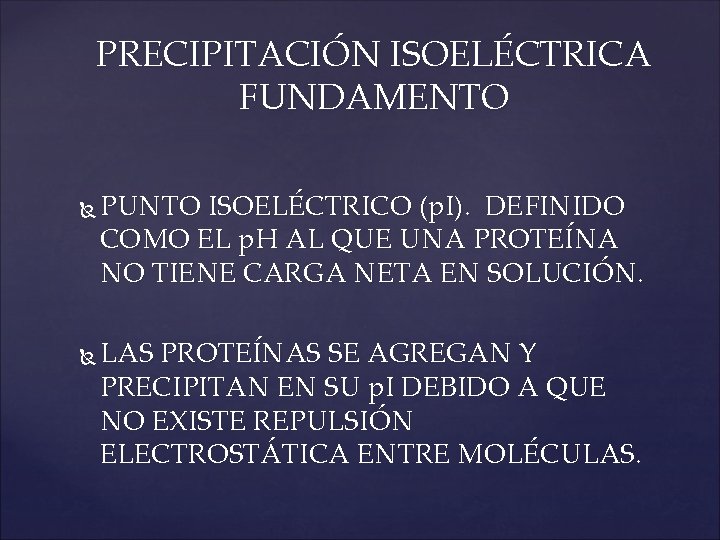 PRECIPITACIÓN ISOELÉCTRICA FUNDAMENTO PUNTO ISOELÉCTRICO (p. I). DEFINIDO COMO EL p. H AL QUE