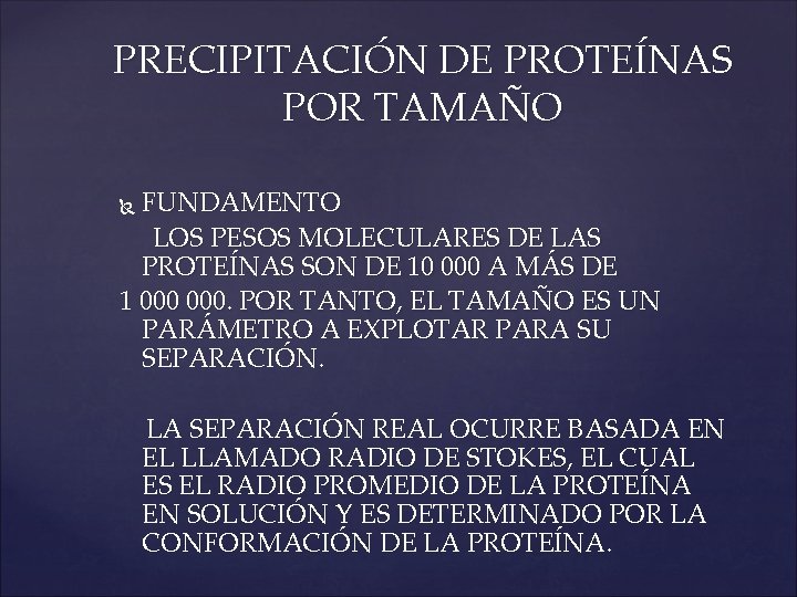 PRECIPITACIÓN DE PROTEÍNAS POR TAMAÑO FUNDAMENTO LOS PESOS MOLECULARES DE LAS PROTEÍNAS SON DE
