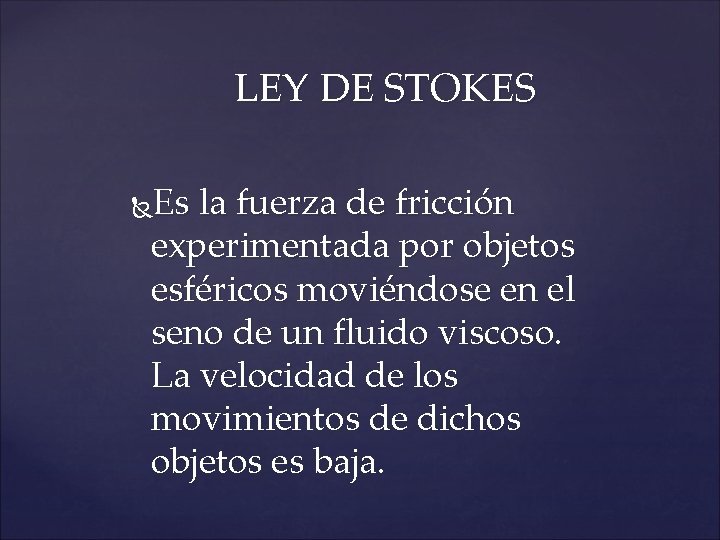 LEY DE STOKES Es la fuerza de fricción experimentada por objetos esféricos moviéndose en
