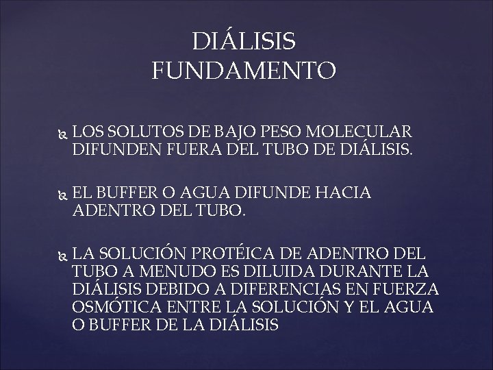 DIÁLISIS FUNDAMENTO LOS SOLUTOS DE BAJO PESO MOLECULAR DIFUNDEN FUERA DEL TUBO DE DIÁLISIS.