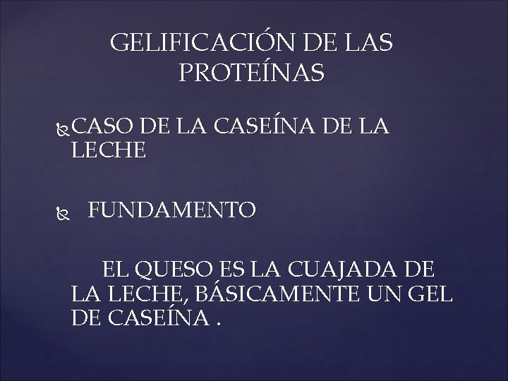 GELIFICACIÓN DE LAS PROTEÍNAS CASO DE LA CASEÍNA DE LA LECHE FUNDAMENTO EL QUESO