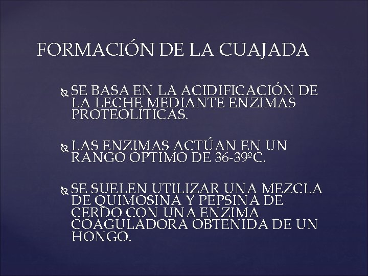 FORMACIÓN DE LA CUAJADA SE BASA EN LA ACIDIFICACIÓN DE LA LECHE MEDIANTE ENZIMAS