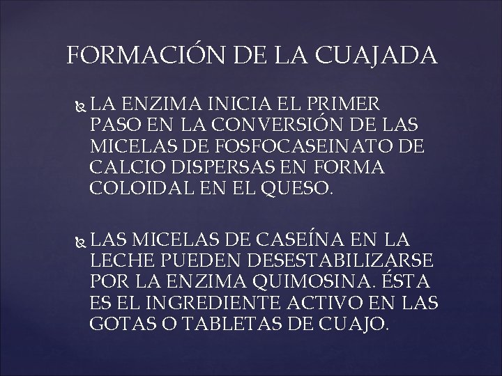 FORMACIÓN DE LA CUAJADA LA ENZIMA INICIA EL PRIMER PASO EN LA CONVERSIÓN DE