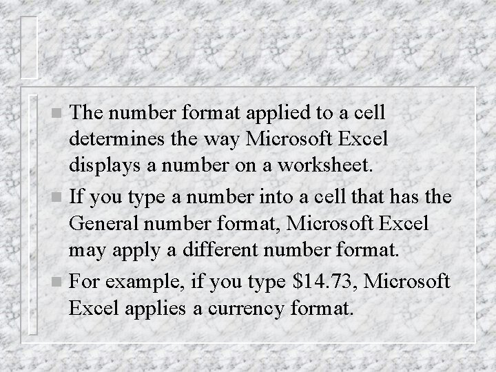 The number format applied to a cell determines the way Microsoft Excel displays a