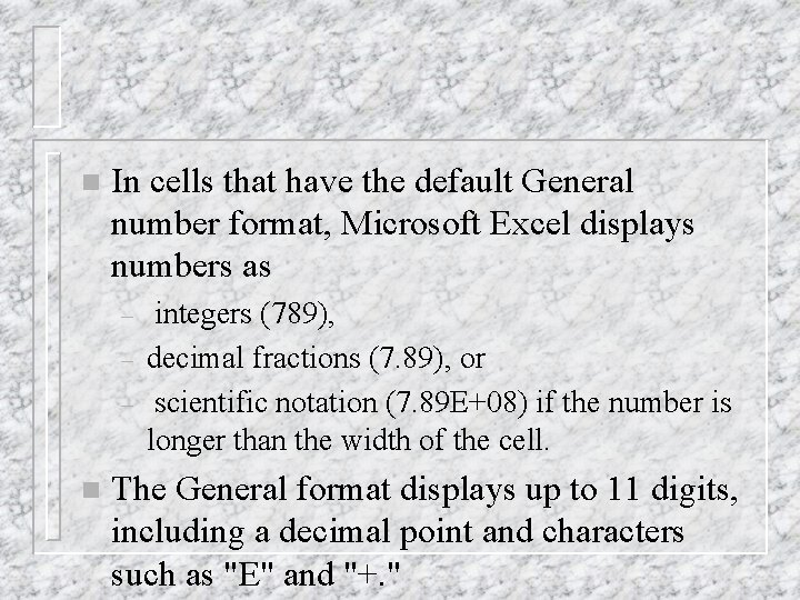 n In cells that have the default General number format, Microsoft Excel displays numbers