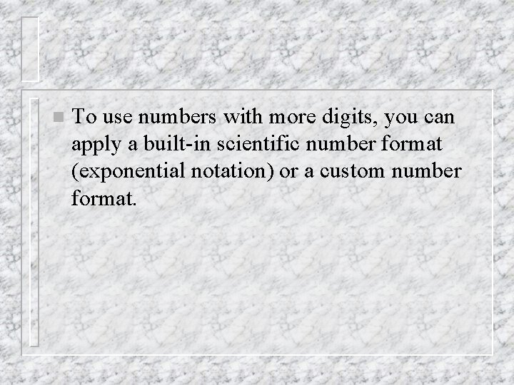 n To use numbers with more digits, you can apply a built-in scientific number