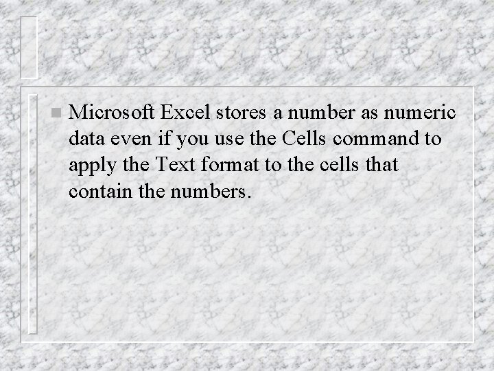 n Microsoft Excel stores a number as numeric data even if you use the