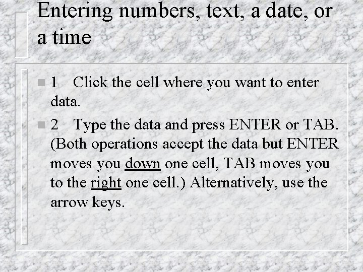 Entering numbers, text, a date, or a time 1 Click the cell where you