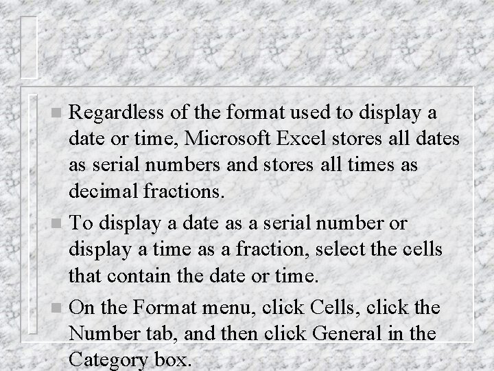 Regardless of the format used to display a date or time, Microsoft Excel stores