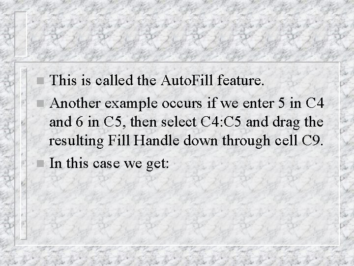 This is called the Auto. Fill feature. n Another example occurs if we enter