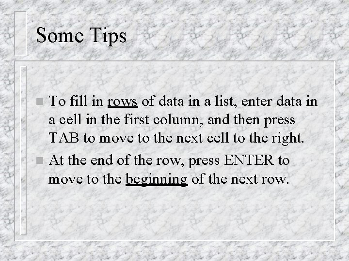 Some Tips To fill in rows of data in a list, enter data in