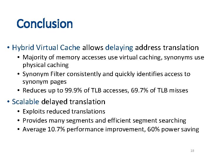 Conclusion • Hybrid Virtual Cache allows delaying address translation • Majority of memory accesses