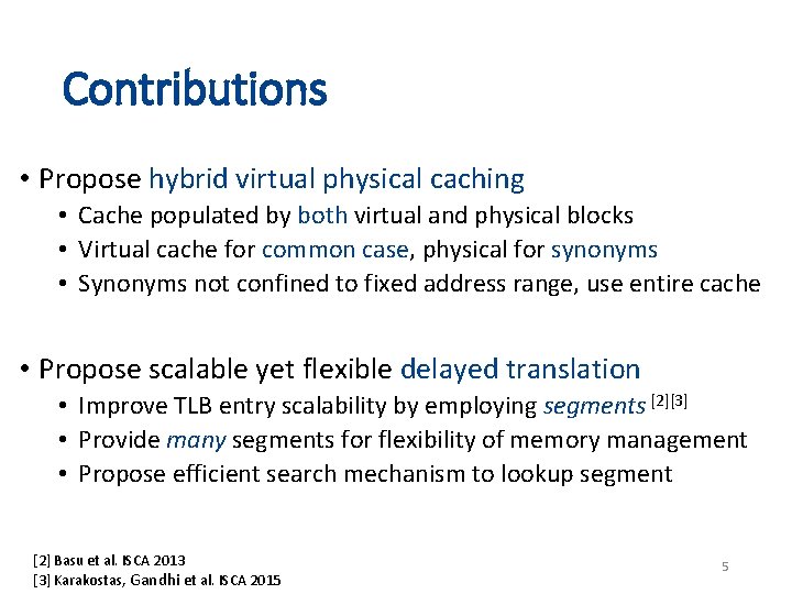 Contributions • Propose hybrid virtual physical caching • Cache populated by both virtual and