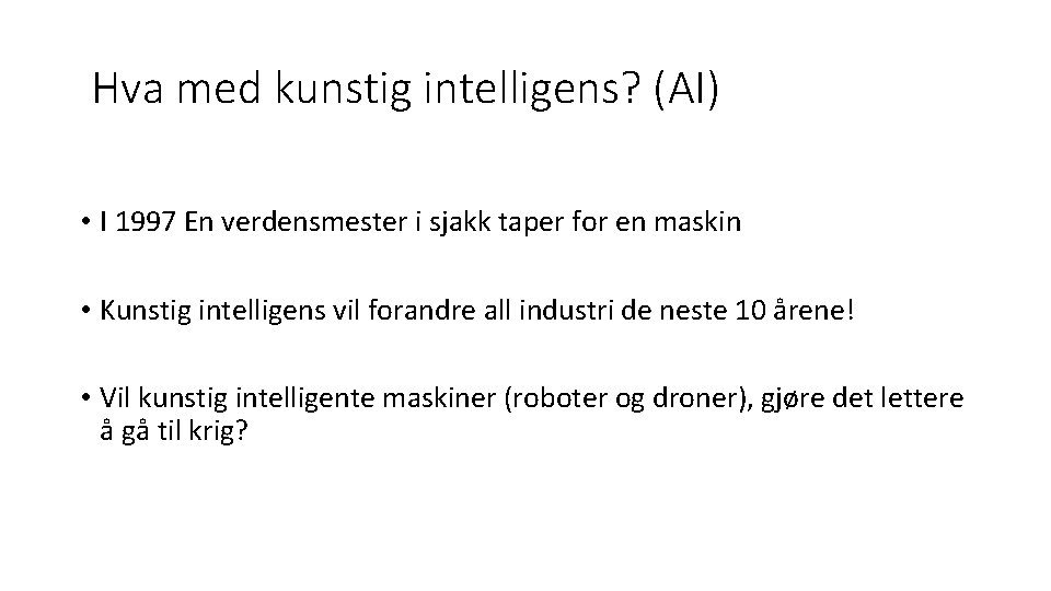 Hva med kunstig intelligens? (AI) • I 1997 En verdensmester i sjakk taper for