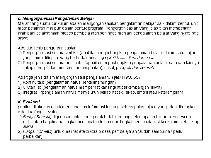 c. Mengorganisasi Pengalaman Belajar Merancang suatu kurikulum adalah mengorganisasikan pengalaman belajar baik dalam bentuk