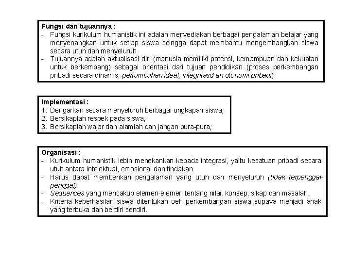 Fungsi dan tujuannya : - Fungsi kurikulum humanistik ini adalah menyediakan berbagai pengalaman belajar