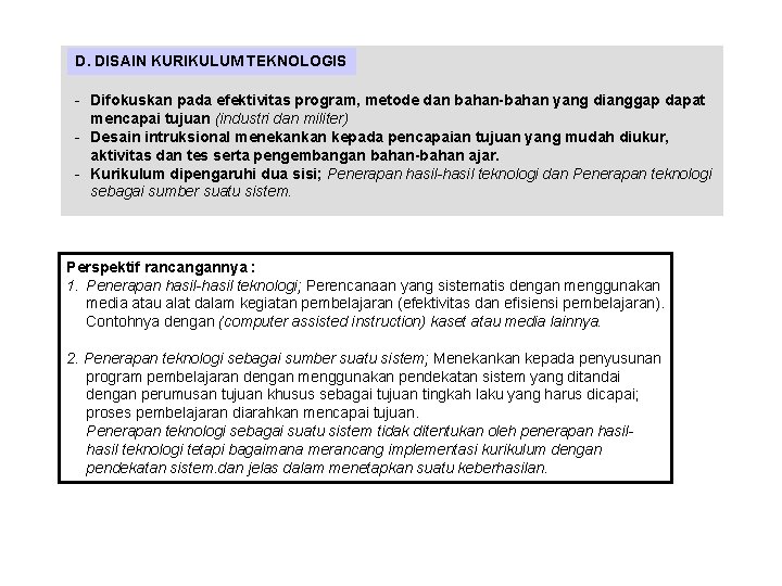 D. DISAIN KURIKULUM TEKNOLOGIS - Difokuskan pada efektivitas program, metode dan bahan-bahan yang dianggap