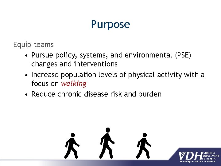 Purpose Equip teams • Pursue policy, systems, and environmental (PSE) changes and interventions •