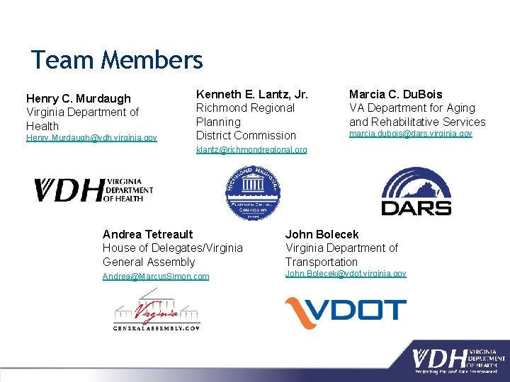 Team Members Henry C. Murdaugh Virginia Department of Health Henry. Murdaugh@vdh. virginia. gov Kenneth