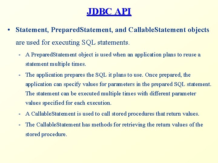 JDBC API • Statement, Prepared. Statement, and Callable. Statement objects are used for executing