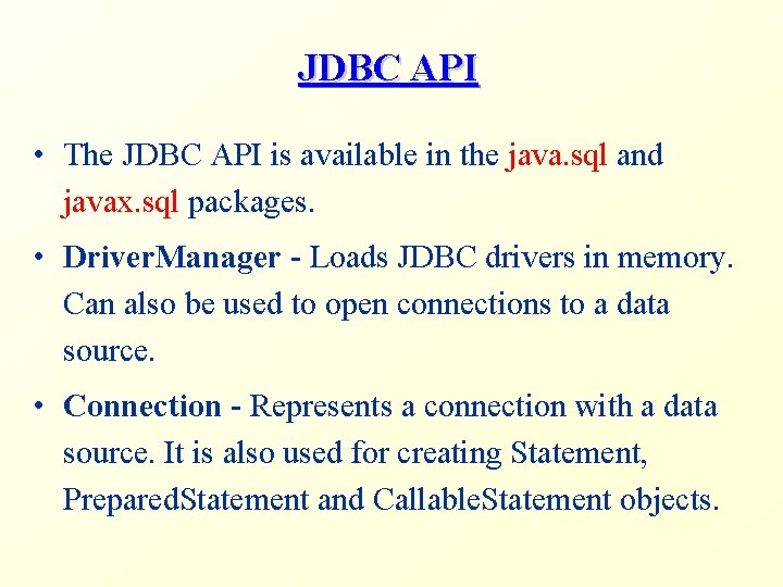 JDBC API • The JDBC API is available in the java. sql and javax.