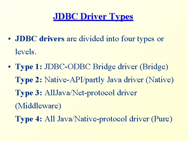 JDBC Driver Types • JDBC drivers are divided into four types or levels. •