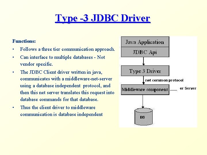 Type -3 JDBC Driver Functions: • Follows a three tier communication approach. • Can